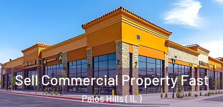  Sell Commercial Property Fast Palos Hills ( IL )