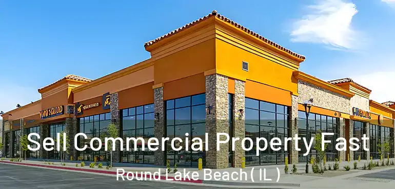  Sell Commercial Property Fast Round Lake Beach ( IL )