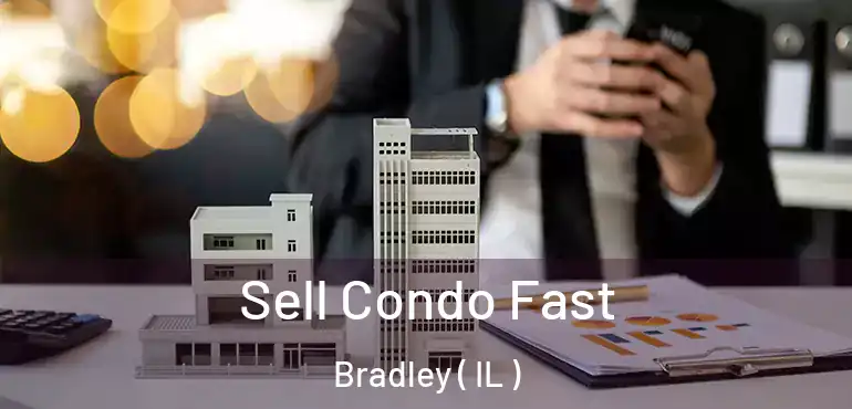  Sell Condo Fast Bradley ( IL )