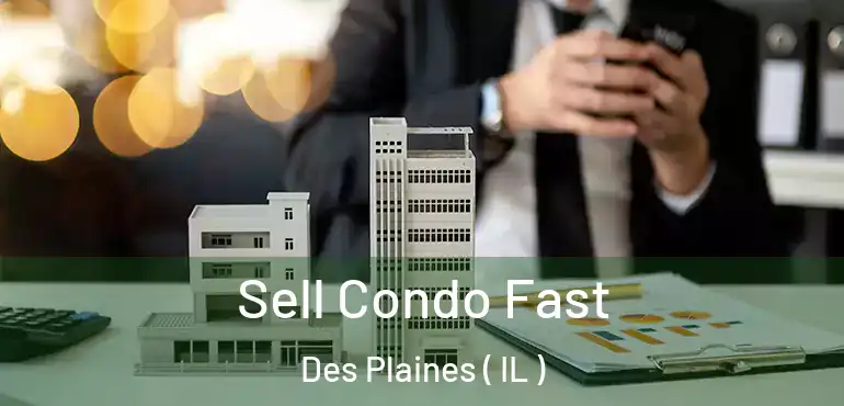  Sell Condo Fast Des Plaines ( IL )