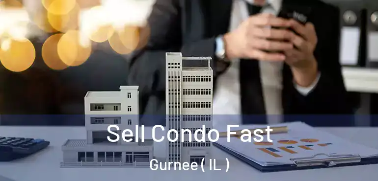  Sell Condo Fast Gurnee ( IL )