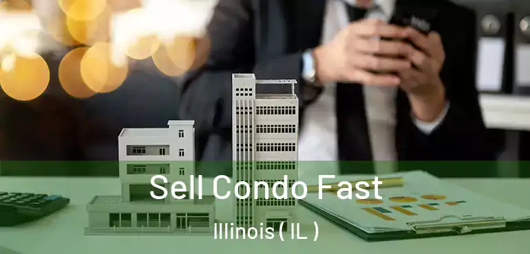 Sell Condo Fast Illinois ( IL )