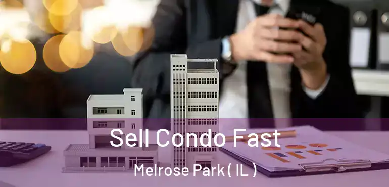  Sell Condo Fast Melrose Park ( IL )