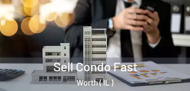 Sell Condo Fast Worth ( IL )