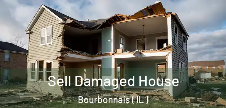  Sell Damaged House Bourbonnais ( IL )