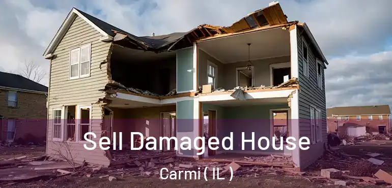  Sell Damaged House Carmi ( IL )
