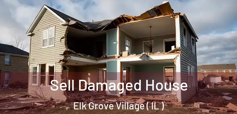  Sell Damaged House Elk Grove Village ( IL )