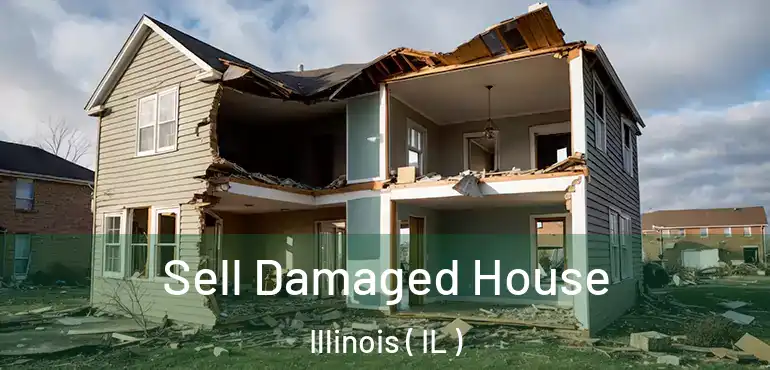  Sell Damaged House Illinois ( IL )