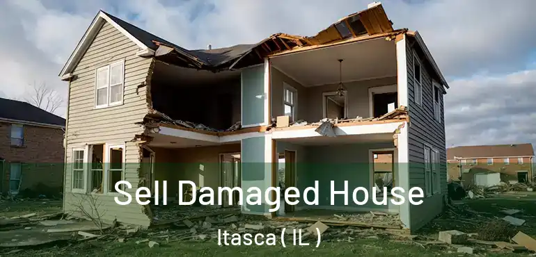  Sell Damaged House Itasca ( IL )