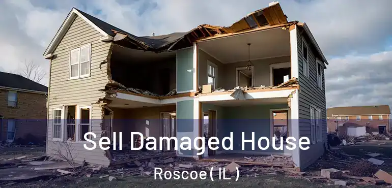  Sell Damaged House Roscoe ( IL )