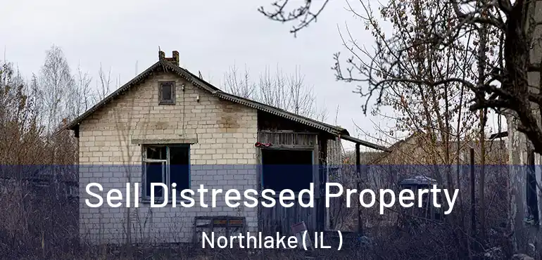  Sell Distressed Property Northlake ( IL )