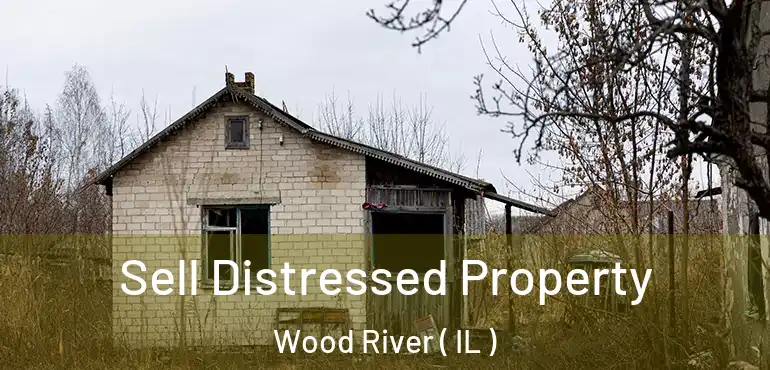  Sell Distressed Property Wood River ( IL )