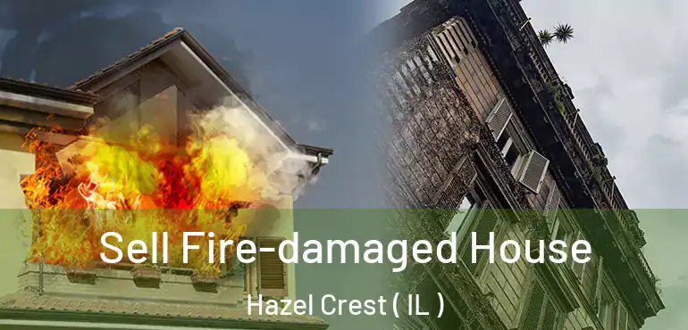 Sell Fire-damaged House Hazel Crest ( IL )