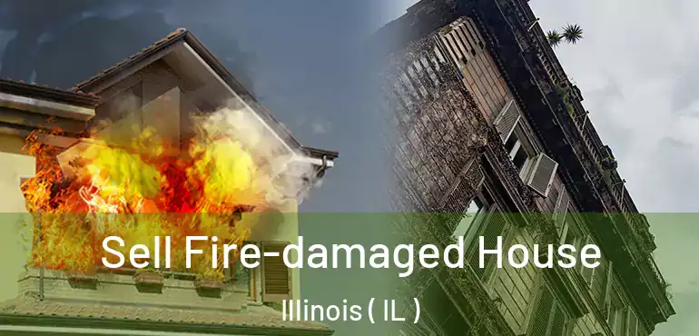  Sell Fire-damaged House Illinois ( IL )