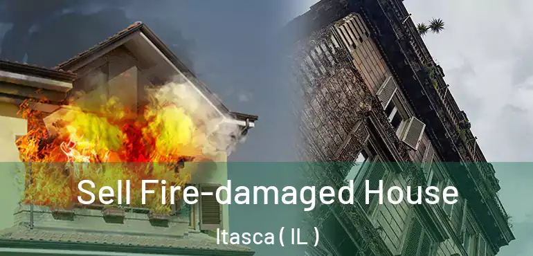  Sell Fire-damaged House Itasca ( IL )