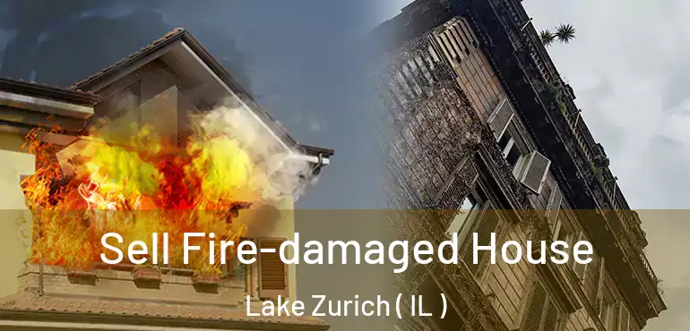  Sell Fire-damaged House Lake Zurich ( IL )