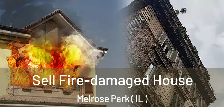  Sell Fire-damaged House Melrose Park ( IL )