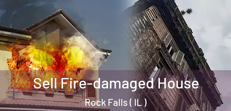  Sell Fire-damaged House Rock Falls ( IL )