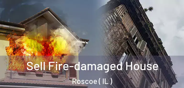  Sell Fire-damaged House Roscoe ( IL )