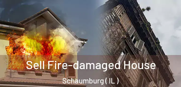  Sell Fire-damaged House Schaumburg ( IL )