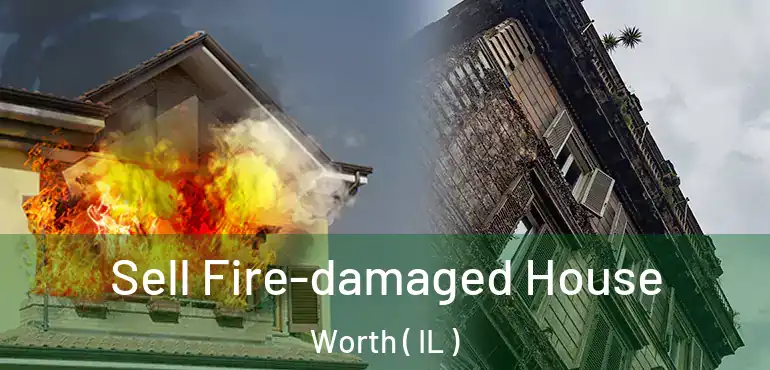  Sell Fire-damaged House Worth ( IL )