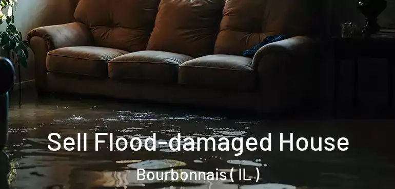  Sell Flood-damaged House Bourbonnais ( IL )