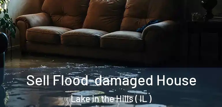  Sell Flood-damaged House Lake in the Hills ( IL )