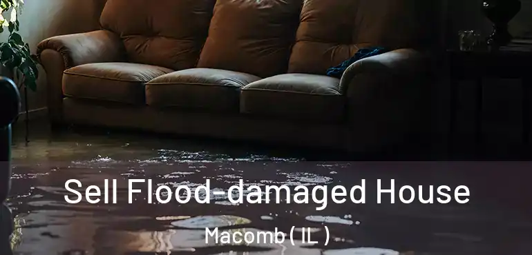  Sell Flood-damaged House Macomb ( IL )