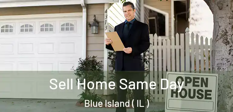  Sell Home Same Day Blue Island ( IL )
