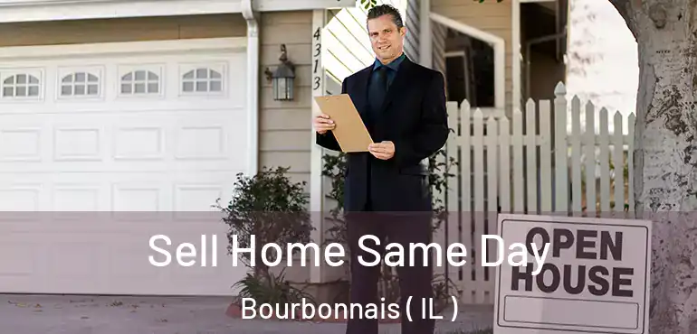  Sell Home Same Day Bourbonnais ( IL )