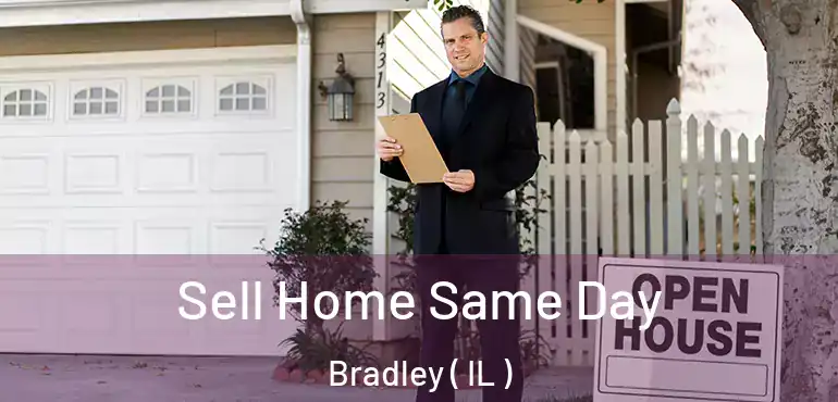  Sell Home Same Day Bradley ( IL )