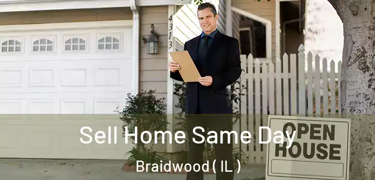  Sell Home Same Day Braidwood ( IL )