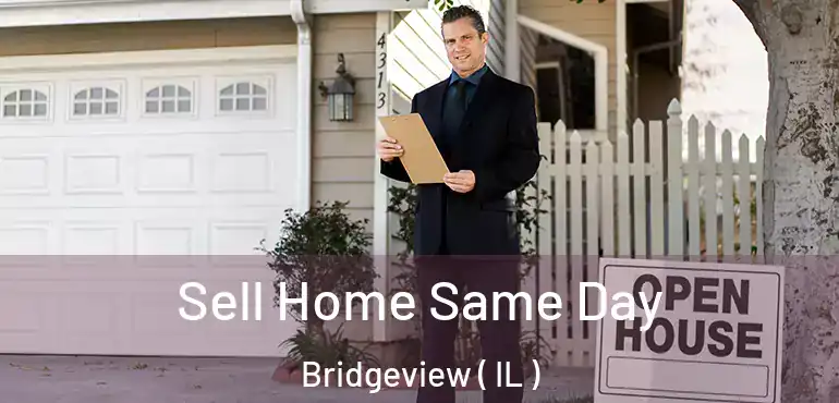  Sell Home Same Day Bridgeview ( IL )