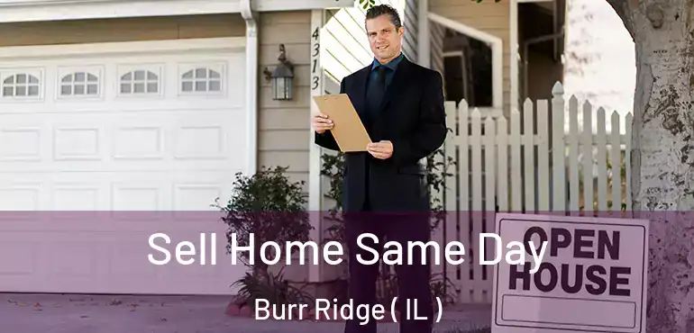  Sell Home Same Day Burr Ridge ( IL )