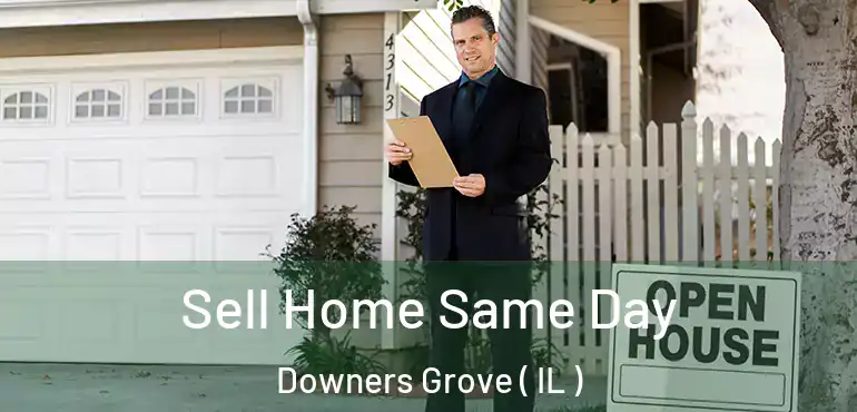  Sell Home Same Day Downers Grove ( IL )