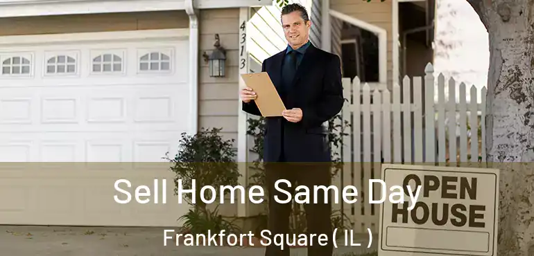  Sell Home Same Day Frankfort Square ( IL )