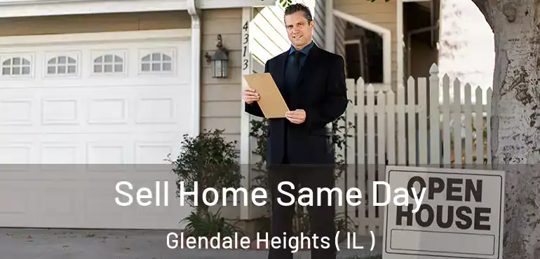  Sell Home Same Day Glendale Heights ( IL )