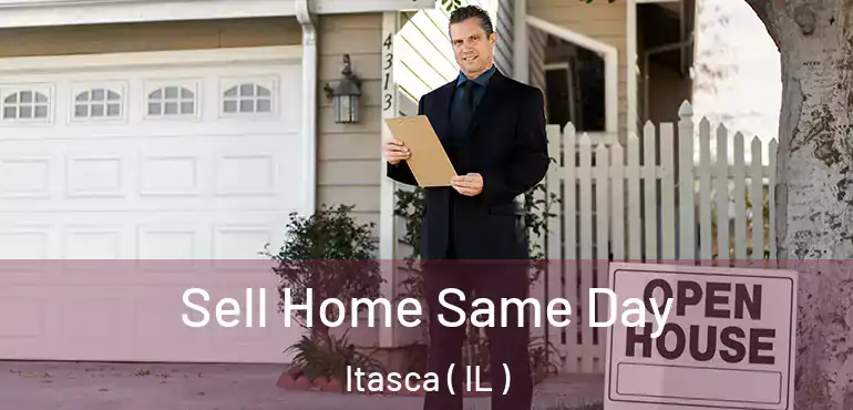  Sell Home Same Day Itasca ( IL )