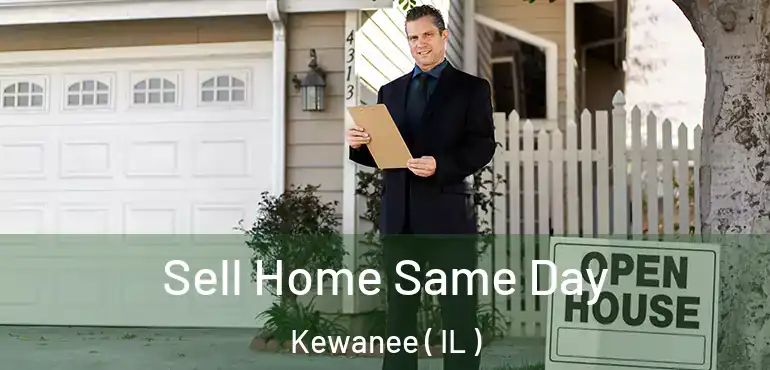  Sell Home Same Day Kewanee ( IL )