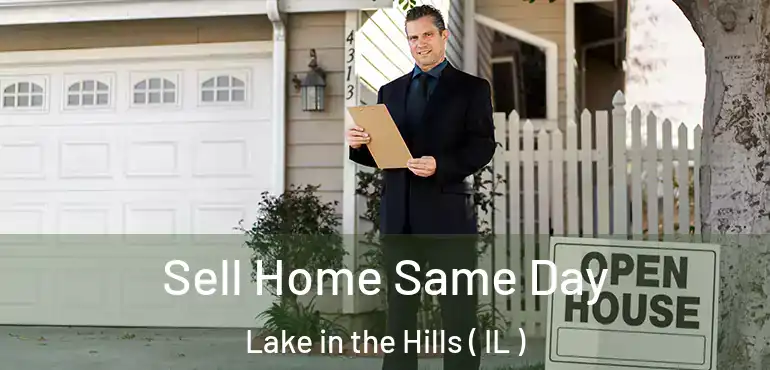  Sell Home Same Day Lake in the Hills ( IL )