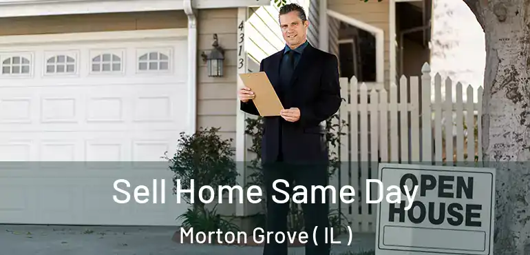  Sell Home Same Day Morton Grove ( IL )