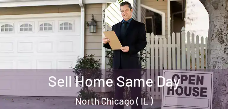  Sell Home Same Day North Chicago ( IL )