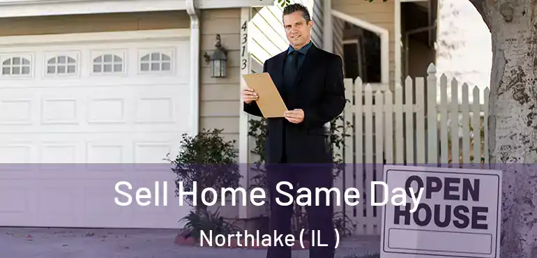  Sell Home Same Day Northlake ( IL )