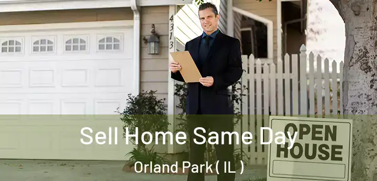  Sell Home Same Day Orland Park ( IL )