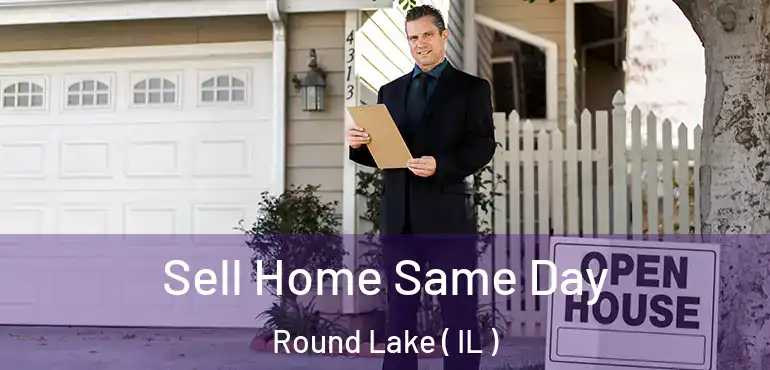  Sell Home Same Day Round Lake ( IL )
