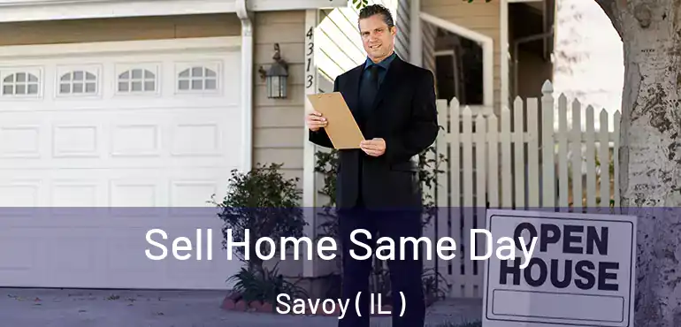  Sell Home Same Day Savoy ( IL )