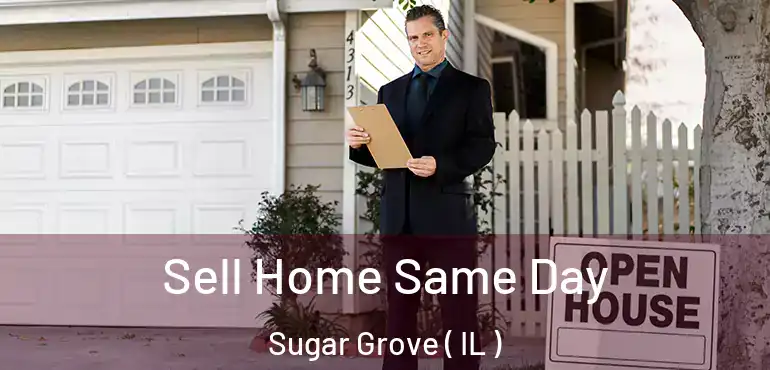  Sell Home Same Day Sugar Grove ( IL )