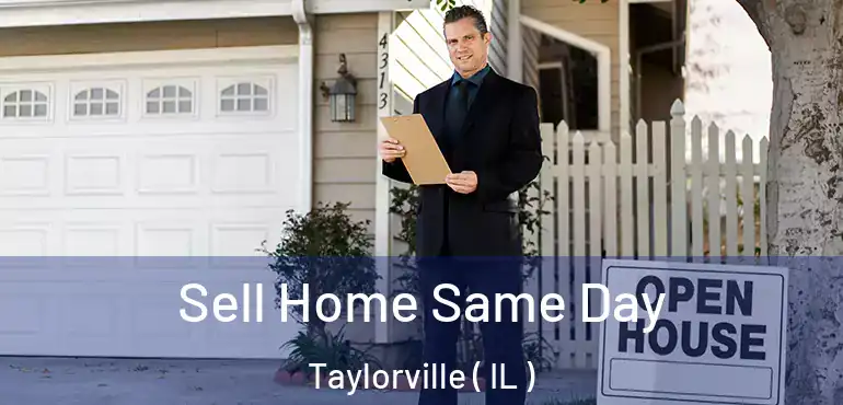  Sell Home Same Day Taylorville ( IL )