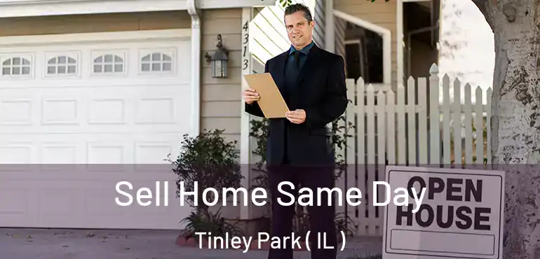  Sell Home Same Day Tinley Park ( IL )