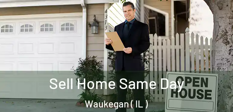  Sell Home Same Day Waukegan ( IL )